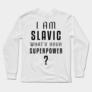 I am slavic, what's your superpower? Long Sleeve T-Shirt